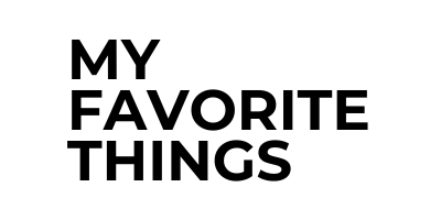 MY FAVORITE THINGS